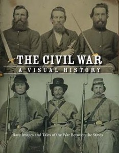 The Civil War, A Visual History: Rare Images and Tales of the War Between the States